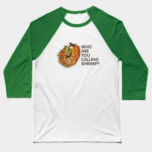 Who Are You Calling Shrimp Baseball T-Shirt